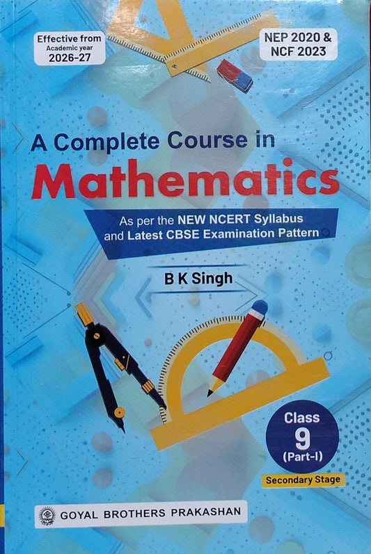 A Complete Course in Mathematics Class 9 Part-I – B K SinghAuthor: B K Singh Class: Class 9 (Part-I) Board: CBSE, As per NEW NCERT Syllabus Publisher: Goyal Brothers Prakashan