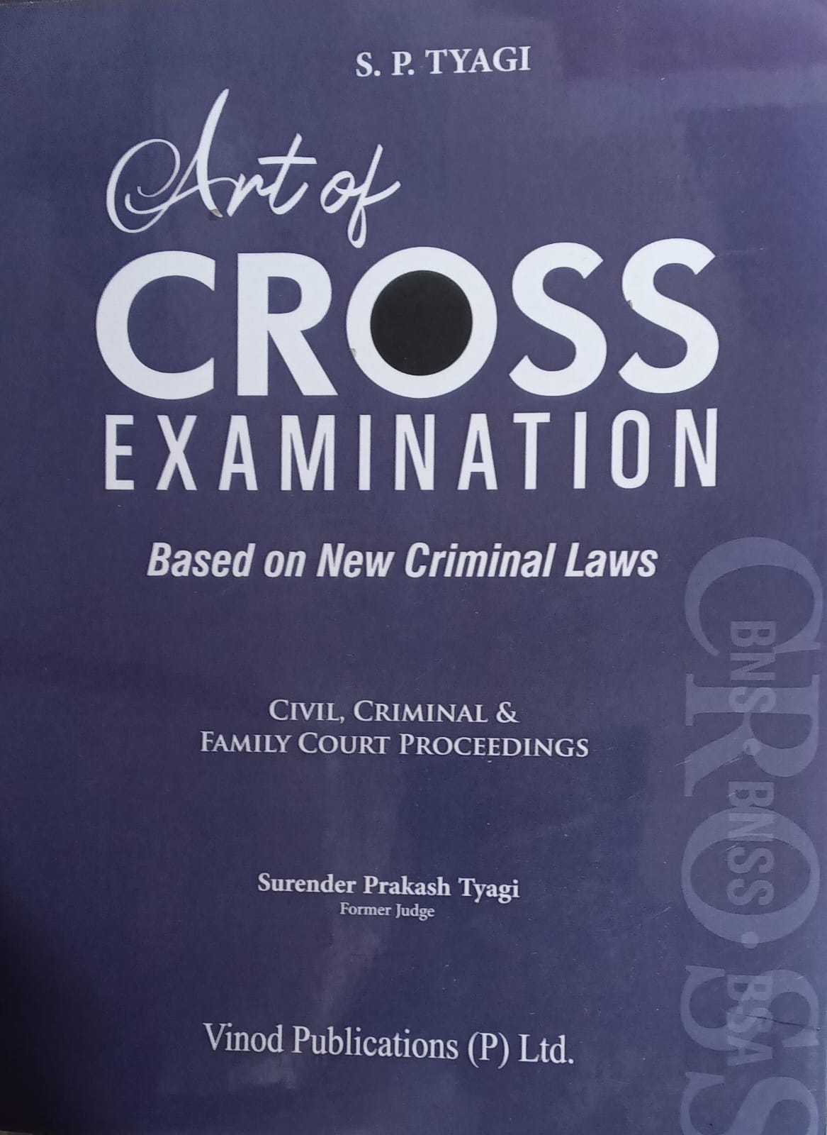 Art of Cross Examination Based on New Criminal Laws BNS BNSS BSA - S.P. Tyagi | Vinod Publications Author: Surender Prakash Tyagi, Former Judge