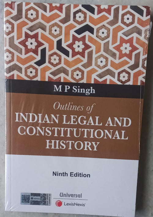 M P Singh Outlines of Indian Legal and Constitutional History 9th Ed - LLB 1st Year | Universal LexisNexis Author: M P Singh