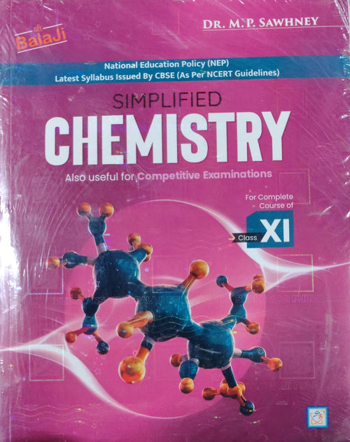 Simplified Chemistry Class XI – Dr. M.P. SawhneyAuthor: Dr. M.P. Sawhney Class: Class XI Board: CBSE, As Per NCERT Guidelines Publisher: Sri Balaji Publications