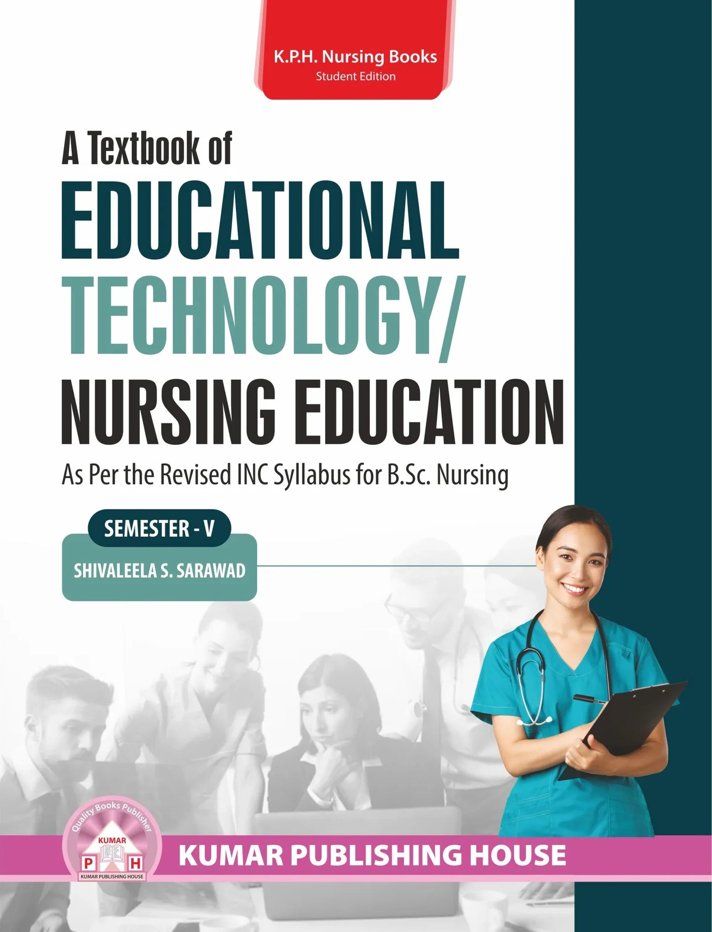 A Textbook of Educational Technology/ Nursing Education (Semester-V) BY  	Shivaleela S. Sarawad (KPH)