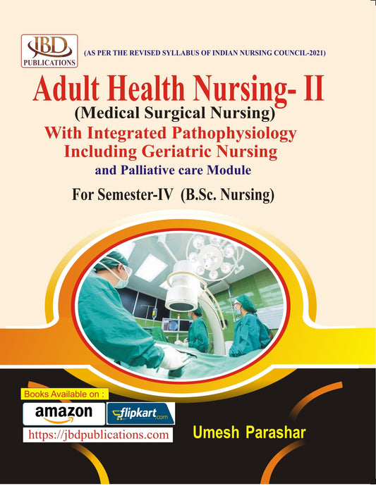 Adult Health Nursing- II (Medical Surgical Nursing) With Integrated Pathophysiology Including Geriatric Nursing and Palliative care Module BY UMESH PARASHAR (JBD)