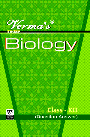 Verma’s Today Biology Class XII (Question Answer) ,  Author: Team Verma Press , Publisher: VP Verma Press