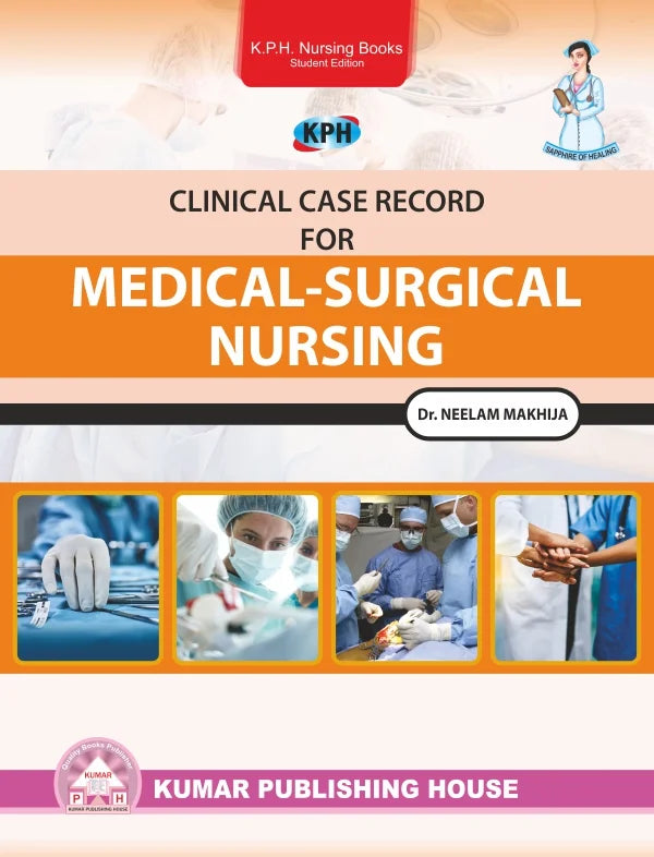 Clinical Case Record for Medical Surgical Nursing BY 	Dr. Neelam Makhija (KPH)