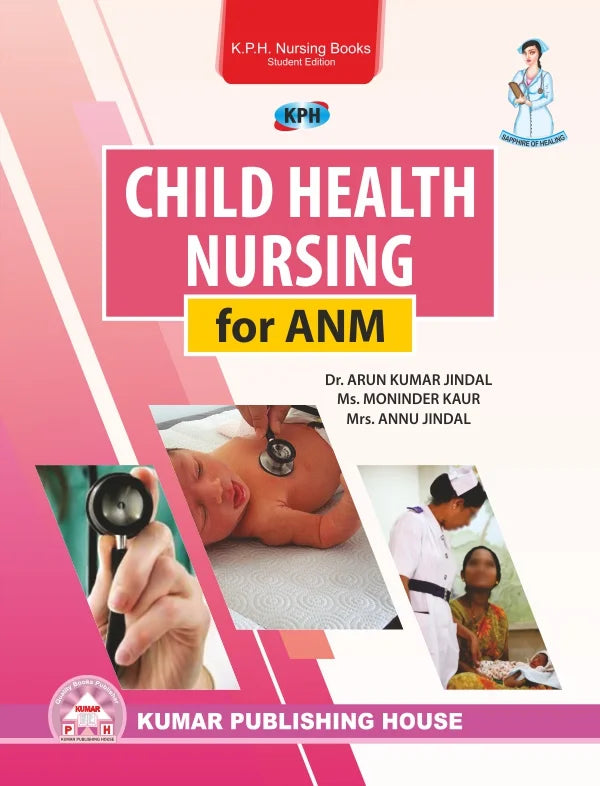 Child Health Nursing for ANM BY Prof. Arun Kumar Jindal | Ms. Moninder Kaur | Mrs. Annu Jindal (KPH)