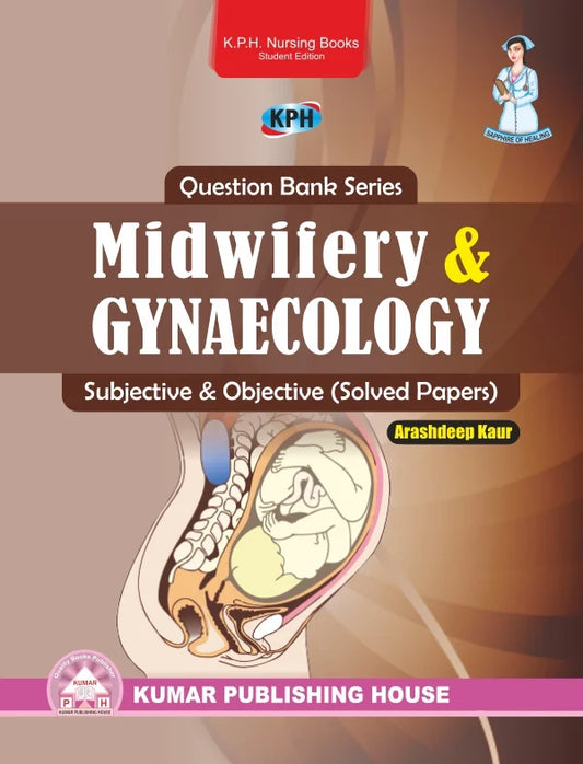 Question Bank Series: Midwifery & Gynaecology BY Arashdeep Kaur (KPH)