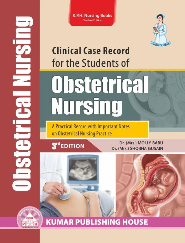 Clinical Case Record for the Students of Obstetrical Nursing BY 	Dr. (Mrs.) Molly Babu, Dr. (Mrs.) Shobha Gusain (KPH)