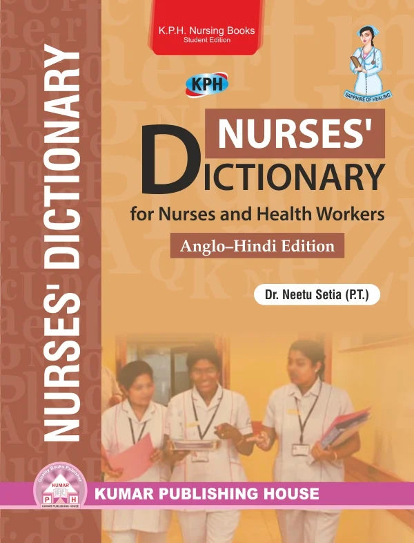 Nurses’ Dictionary for Nurses and Health Workers BY 	Dr. Neetu Setia (P.T.) (KPH)