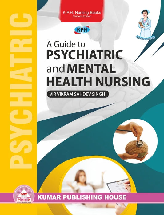 A Guide to Psychiatric & Mental Health Nursing BY 	Prof. Vir Vikram Sahdev Singh (KPH)