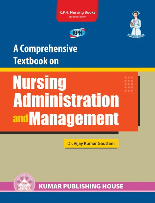 A Comprehensive Textbook on Nursing Administration & Management BY 	Dr. Vijay Kumar Gauttam (KPH)