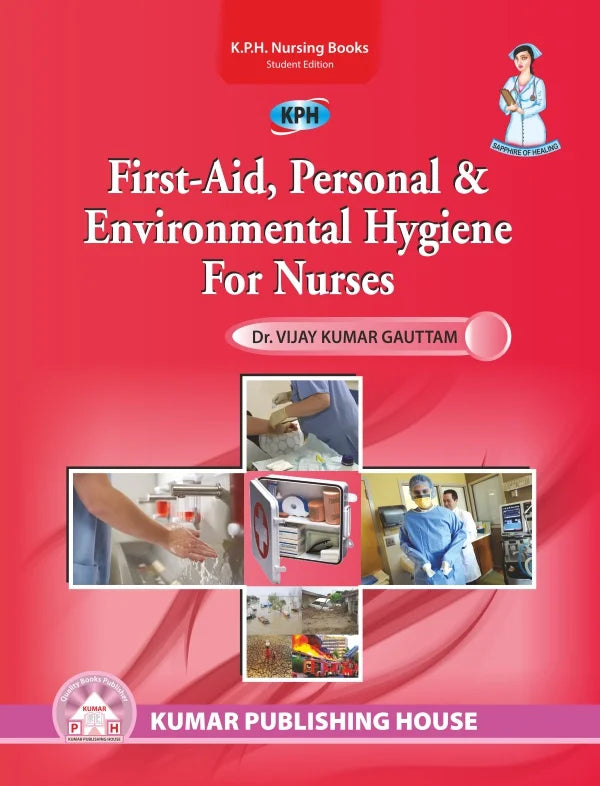 First – Aid, Personal & Environmental Hygiene for Nurses BY 	Dr. Vijay Kumar Gauttam (KPH)