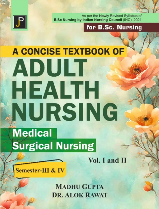 A CONCISE TEXT BOOK OF Adult Health NURSING 1 & 2 , Authors: Madhu Gupta and Dr. Alok Rawat. , Publisher: JainPublications
