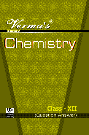 Verma’s Today Chemistry  Class XII (Question Answer) ,  Author: Team Verma Press , Publisher: VP Verma Press