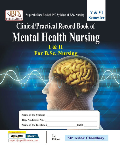 Clinical/Practical Record Book of Mental Health Nursing I & II For Semester V&VI (B.Sc. Nursing) BY Ashok Choudhary (JBD)