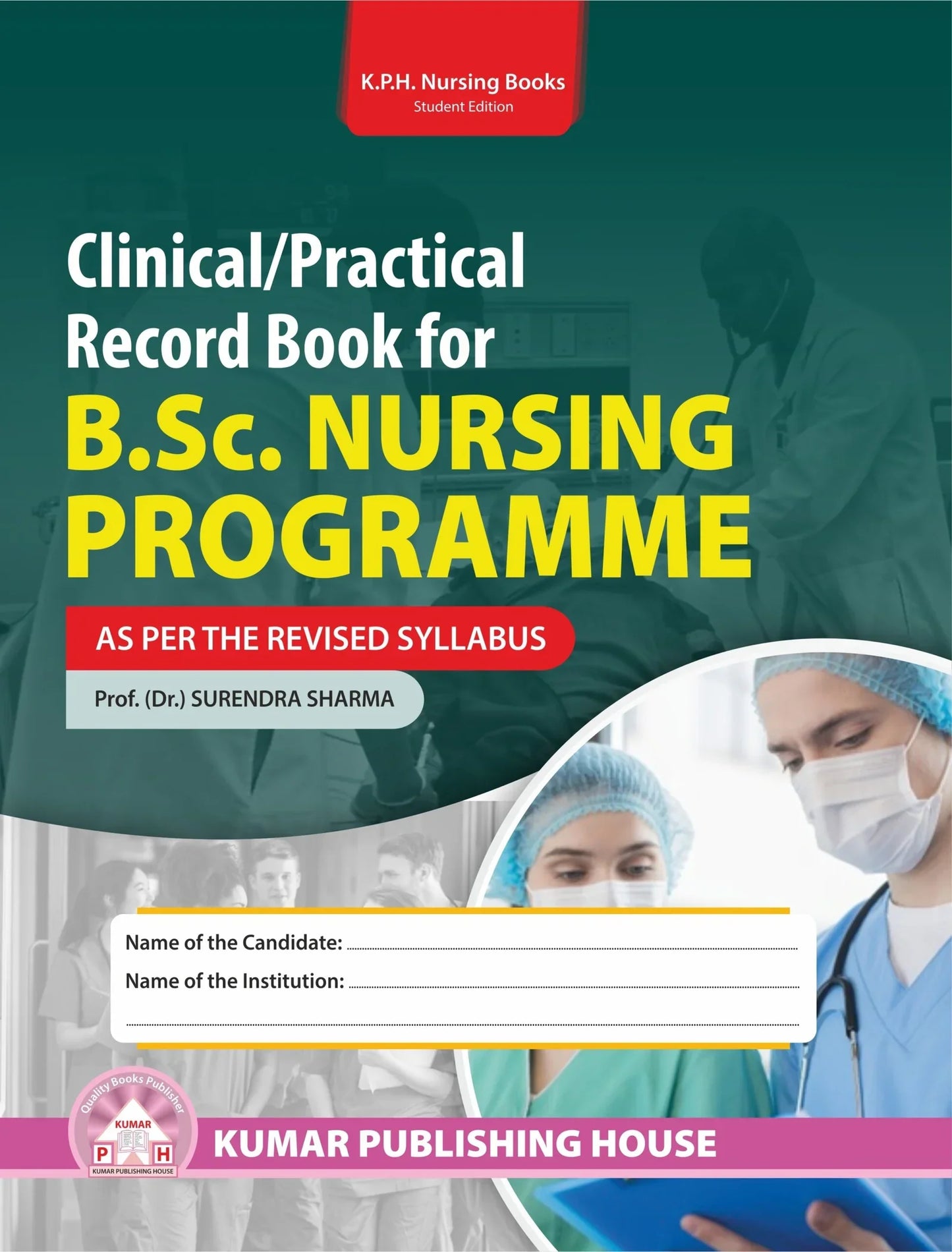CLINICAL/ PRACTICAL RECORD BOOK FOR B.SC. NURSING PROGRAMME (AS PER THE REVISED SYLLABUS) BY Prof. (Dr.) Surendra Sharma (KPH)