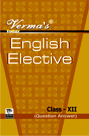 Verma’s Today English Elective Class XII (Question Answer) ,  Author: Team Verma Press , Publisher: VP Verma Press