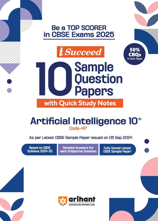 I-Succeed 10 Sample Question Papers for Artifical Intelligence Class 10th | For CBSE Exams 2025| Arihant