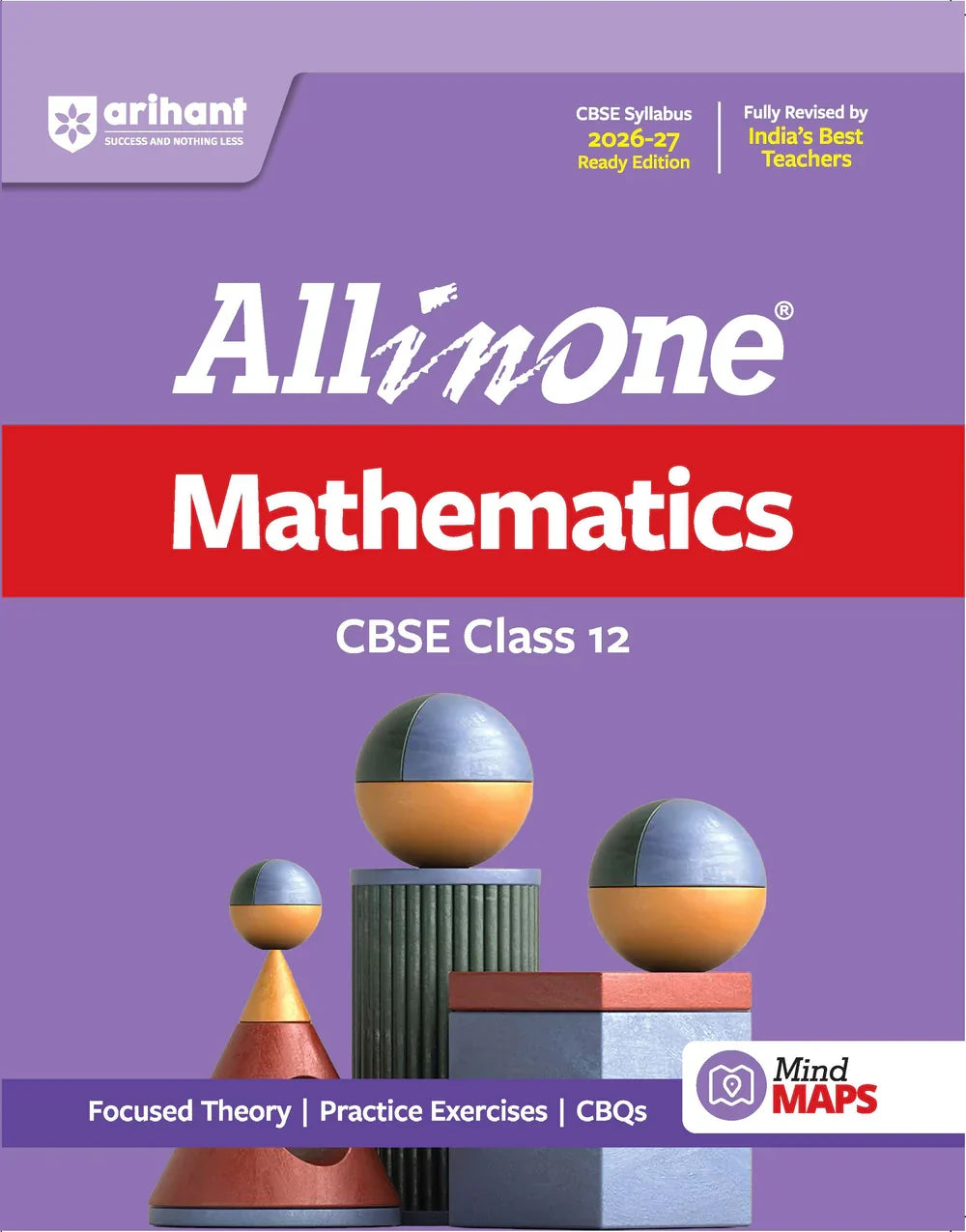 All in One Mathematics Class 12 for CBSE Exam 2026-27 | NCERT Based Complete Theory, Practice Exercises, CBQs, A-R, Sample Papers & Mind Maps | Revised Edition as per Latest Syllabus,  Author: Team Arihant , Publisher: Arihant prakashan