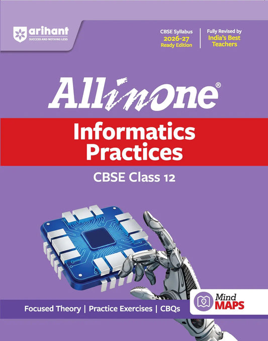 All in One Informatics Practices Class 12 for CBSE Exam 2026-27 | NCERT Based Complete Theory, Practice Exercises, CBQs, A-R, Sample Papers & Mind Maps | Revised Edition as per Latest Syllabus , Author: Team Arihant , Publisher: Arihant prakashan