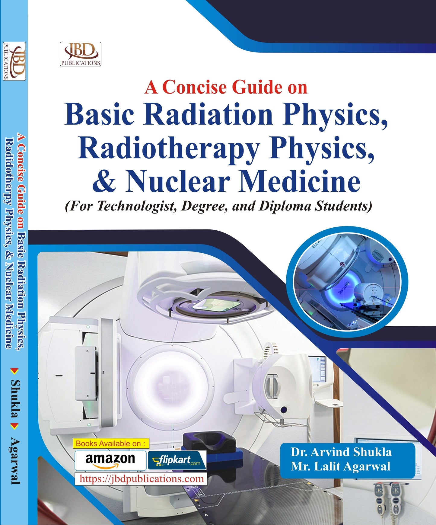 A Concise Guide on Basic Radiation Physics, Radiotherapy Physics, & Nuclear Medicine BY Dr. Arvind Shukla, Lalit Agarwal (JBD)