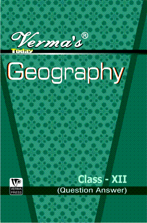 Verma’s Today Geography  Class XII (Question Answer) ,  Author: Team Verma Press , Publisher: VP Verma Press