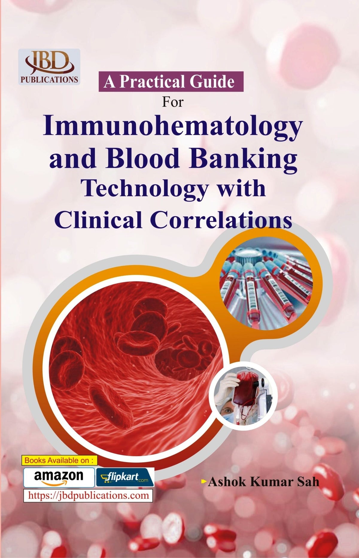 A Practical Guide for Immunohematology and Blood Banking Technology with Clinical Corrrelations BY Ashok Kumar Sah (JBD)