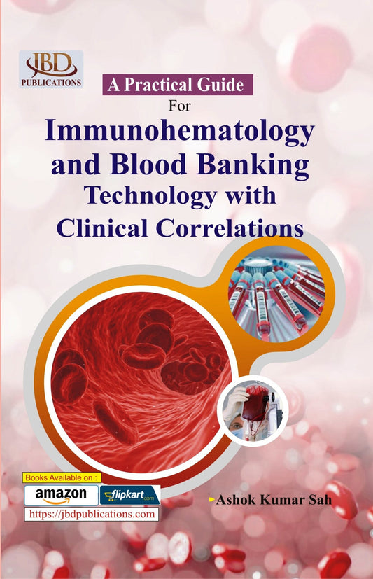A Practical Guide for Immunohematology and Blood Banking Technology with Clinical Corrrelations BY Ashok Kumar Sah (JBD)