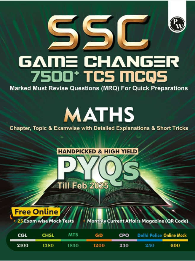 PW SSC Game Changer Maths 7500+ TCS MCQ For 2025 SSC Exams | Chapter, Topic & Exam-wise Previous Year Solved Questions (PYQs) | For CGL, CHSL, MTS, CPO, GD, Delhi Police, Steno