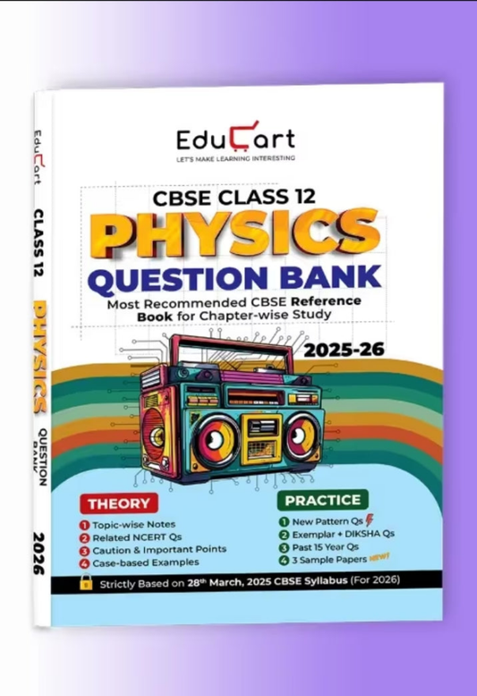 Educart CBSE Class 12 Physics Question Bank 2025-26 on new Syllabus 2026 (Includes Past Years Solved Questions)