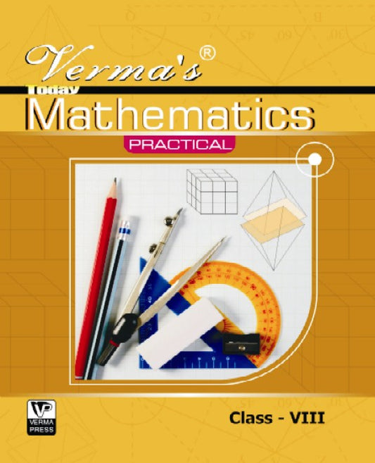 Verma’s Today Mathematics Practical Class VIII (Combined)(Based on JCERT ) (Question Answer),  Author: Team Verma Press , Publisher: VP Verma Press