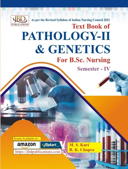 Text Book of PATHOLOGY-II & GENETICS For B.Sc. Nursing (Semester – IV) BY M.S. Kuri, R.K. Chopra (JBD)