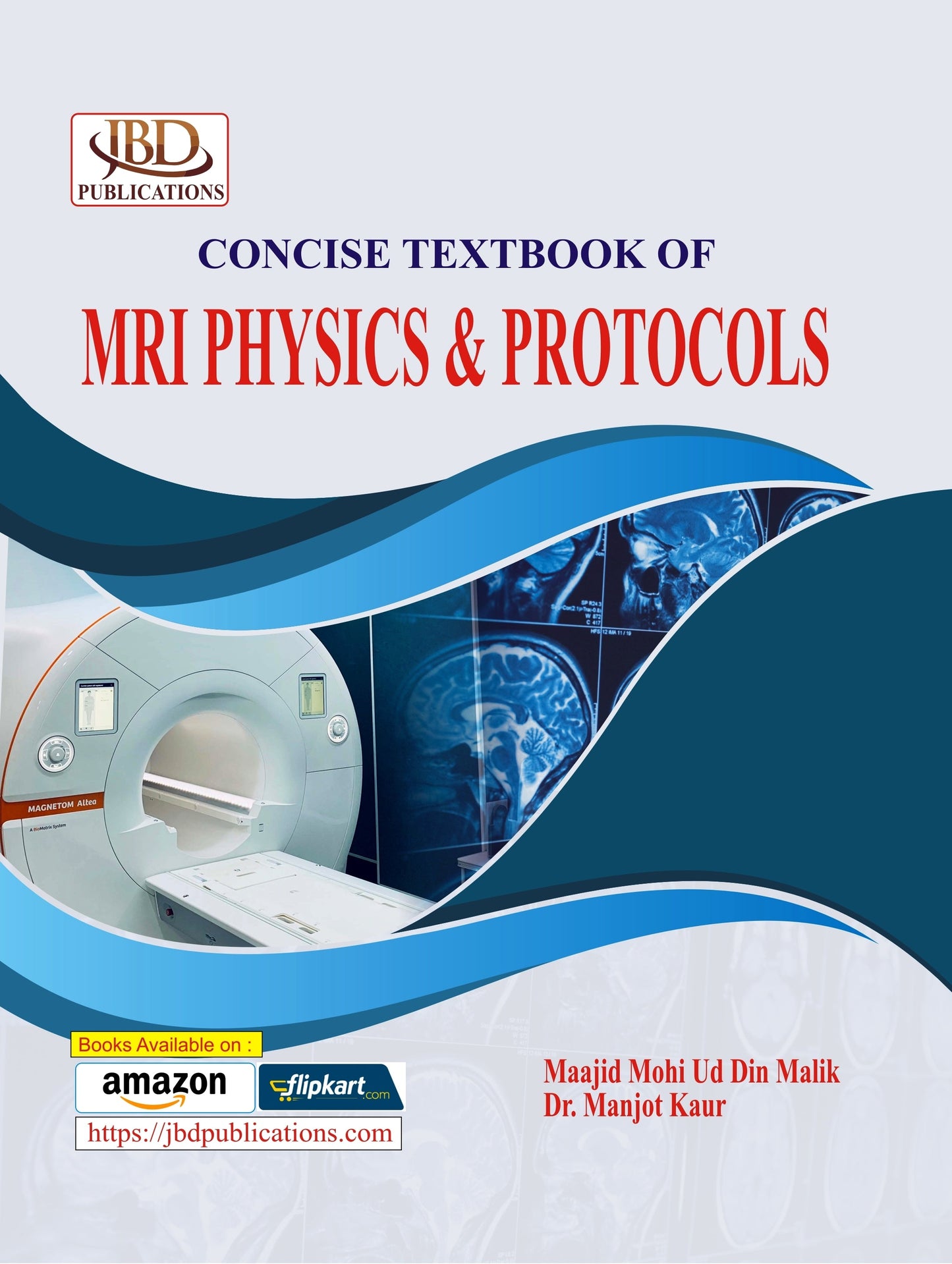 Concise Textbook of MRI Physics & Protocols by Dr. Manjot Kaur, Maajid Mohi Ud Din Malik (JBD)