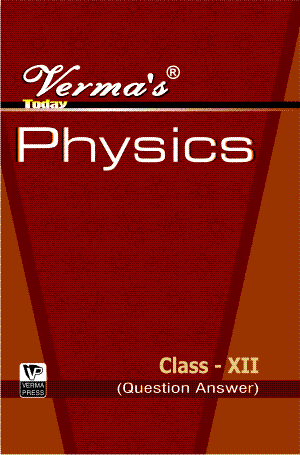 Verma’s Today   Physics Class XII (Question Answer) ,  Author: Team Verma Press , Publisher: VP Verma Press