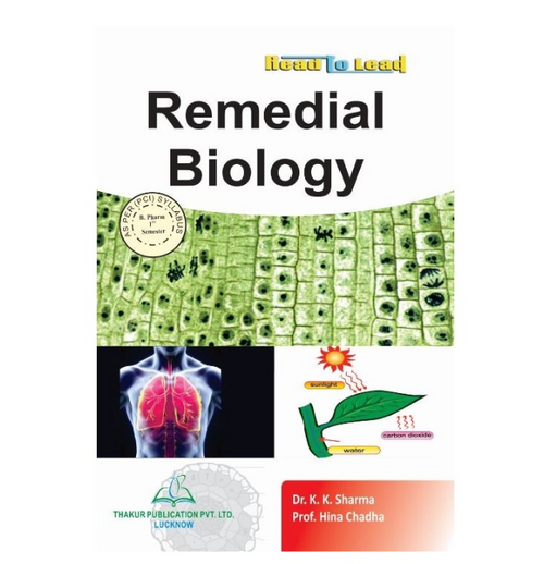 REMEDIAL BIOLOGY BOOK B.PHARM 1ST SEMESTER AUTHORS: DR. K.K. SHARMA & PROF. HINA CHADHA THAKUR PUBLICATIONS PVT LTD