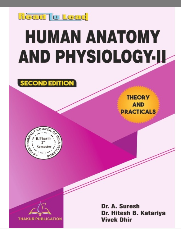 HUMAN ANATOMY AND PHYSIOLOGY-II B.PHARM 2ND SEMESTER , Authors: Dr. Babuji Seevalen &amp; Dr. Pragnesh Patani ,THAKUR PUBLICATIONS PVT LTD