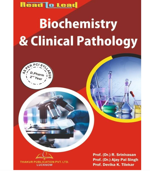 BIOCHEMISTRY & CLINICAL PATHOLOGY BOOK D.PHARM 2ND YEAR | COLOURED PAGES| AUTHORS - Prof. (Dr.) R. Srinivasan, Prof. (Dr.) Ajay Pal Singh,  Prof. Devika K. Tilekar, THAKUR PUBLICATION PVT LTD