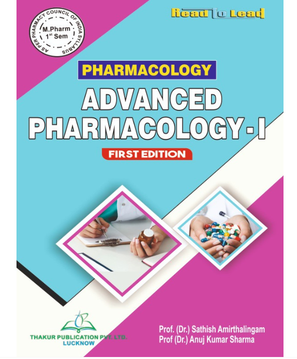 ADVANCED PHARMACOLOGY-I BOOK M.PHARM FIRST SEM, Authors: Dr. Satish Amirathalingam, Dr. Anuj Kumar Sharma, THAKUR PUBLICATIONS PVT LTD