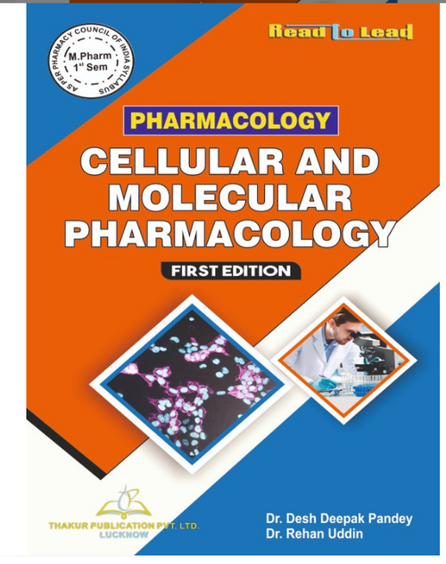 CELLULAR AND MOLECULAR PHARMACOLOGY M.PHARM FIRST SEMESTER, Authors: Dr. Desh Deepak Panday, Dr. Rehan Uddin,   THAKUR PUBLICATIONS PVT LTD