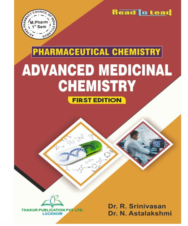 ADVANCED MEDICINAL CHEMISTRY | M.PHARM FIRST SEMESTER,Authors : Dr. R. Shrinivasan, Dr. N. Astalakshmi,  THAKUR PUBLICATIONS PVT LTD
