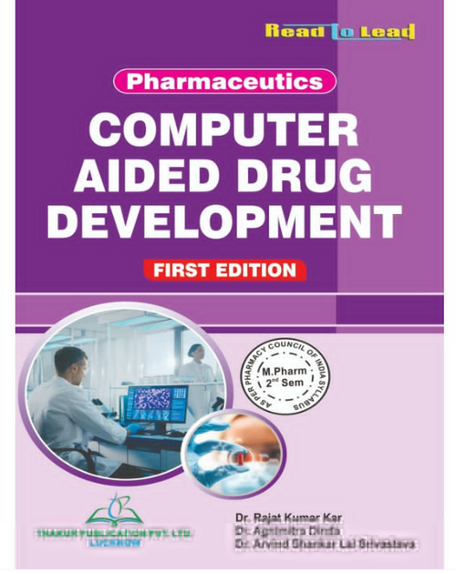 COMPUTER AIDED DRUG DEVELOPMENT (PHARMACEUTICS FIRST EDITION),Authors : Dr. Rajat Kumar Kar, Dr. Agnimitra Dinda, Dr. Arvind Shankar Lal Srivastva,  THAKUR PUBLICATIONS PVT LTD