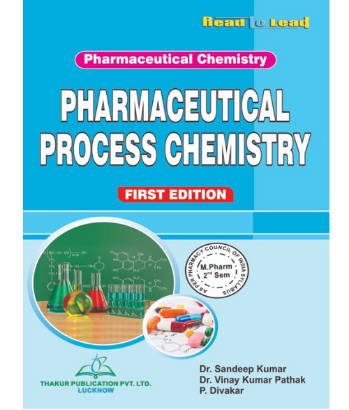 PHARMACEUTICAL PROCESS CHEMISTRY (PHARMACEUTICAL CHEMISTRY) M.PHARM SECOND SEMESTER PUBLICATION, Authors : Dr. Sandeep Kumar,Dr. Vinay Kumar Pathak,Dr. P. Divakar , THAKUR PUBLICATIONS PVT LTD