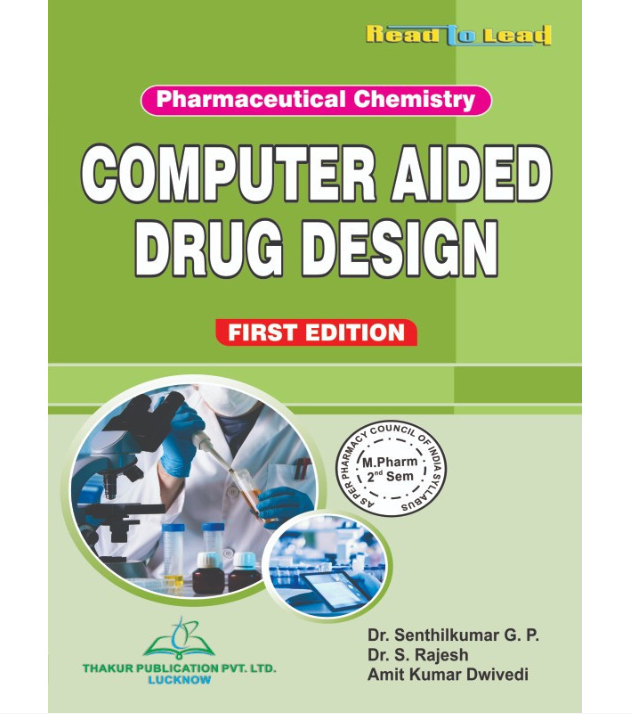 COMPUTER AIDED DRUG DESIGN (PHARMACEUTICAL CHEMISTRY) M.PHARM SECOND SEMESTER,Authors: Senthilkumar G.P. , Dr. S. Rajesh , Amit Kumar Dwivedi,  THAKUR PUBLICATIONS PVT LTD