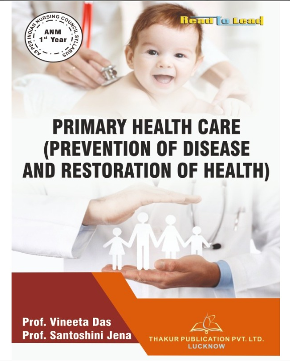 PRIMARY HEALTH CARE (PREVENTION OF DISEASE AND RESTORATION OF HEALTH) ENGLISH BOOK ANM 1ST YEAR, AUTHORS: Prof.  Vineeta  Das , Prof. Santoshini  Jena , THAKUR PUBLICATIONS PVT LTD