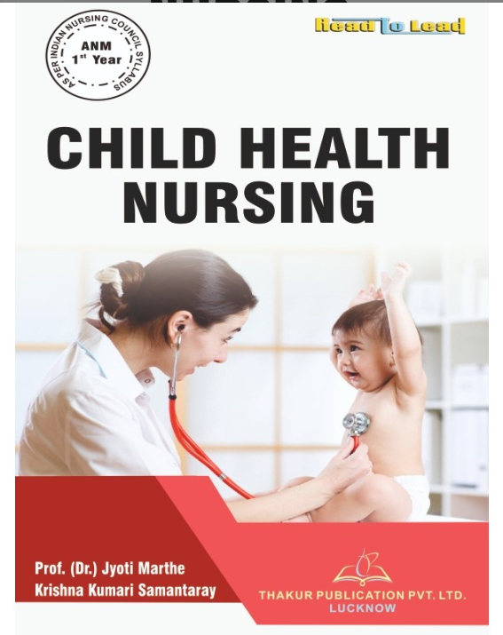 CHILD HEALTH NURSING BOOK IN ENGLISH FOR ANM 1ST YEAR,AUTHORS: Prof. (Dr.) Jyoti Marthe , Ms. Krishna  Kumari Samantaray ,  THAKUR PUBLICATIONS PVT LTD