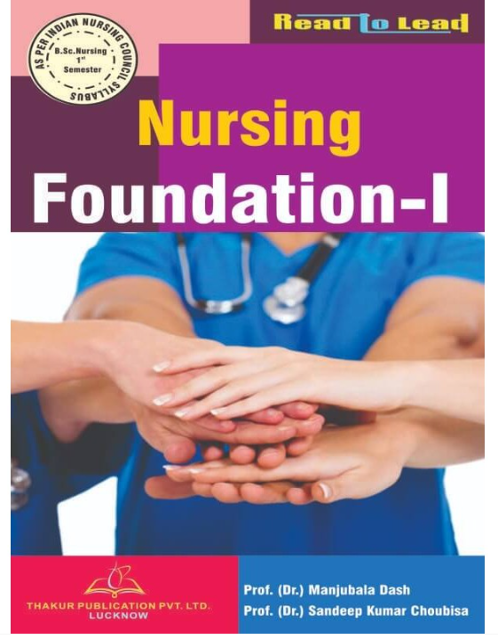 NURSING FOUNDATIONS-I BOOK B.SC NURSING 1ST SEM, Author- Prof.(Dr.) Manjubala Dash,  Prof.(Dr.) Sandeep Kumar Choubisa,  THAKUR PUBLICATIONS PVT LTD