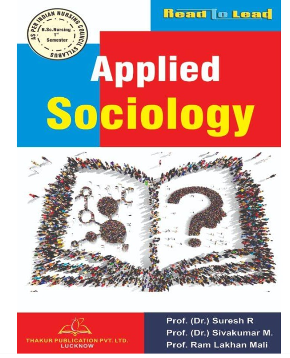 APPLIED SOCIOLOGY BOOK B.SC NURSING 1ST SEM, Author: Prof. (DR.) Suresh R., Prof. (Dr.) Sivakumar M., Prof. Ram Lakhan Mali, THAKUR PUBLICATIONS PVT LTD