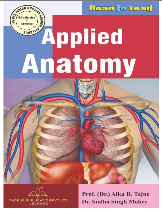 APPLIED ANATOMY BOOK B.SC NURSING 1ST SEM, Authors: Prof. (Dr.) Alka D. Tajane, Dr. Sudha Singh Mohey, THAKUR PUBLICATIONS PVT LTD