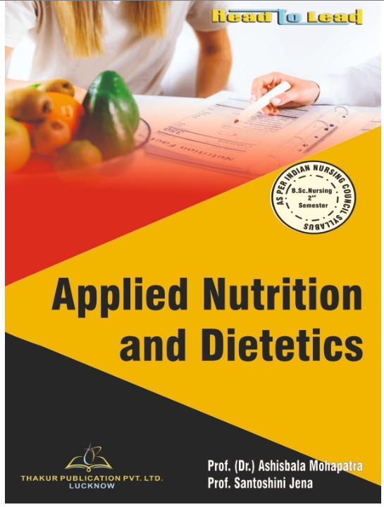 APPLIED NUTRITION AND DIETETICS BOOK B.SC NURSING 2ND SEM, Authors: Prof. (Dr.) Ashisbala Mohapatra, Prof. Santoshini Jena, THAKUR PUBLICATIONS PVT LTD