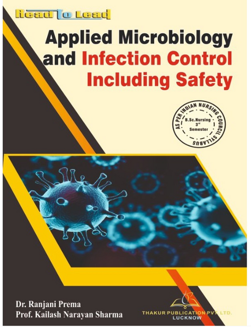 APPLIED MICROBIOLOGY AND INFECTION CONTROL INCLUDING SAFETY BOOK B.SC NURSING 3RD SEM, AUTHORS: Dr. Ranjani Prema , Prof. Kailash Narayan Sharma, THAKUR PUBLICATIONS PVT LTD