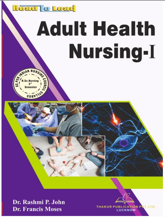 ADULT HEALTH NURSING-I BOOK B.SC NURSING 3RD SEM, AUTHORS : Dr.Rashmi. P. John. : Dr. Francis Moses/ISBN : 9789354809743, THAKUR PUBLICATIONS PVT LTD
